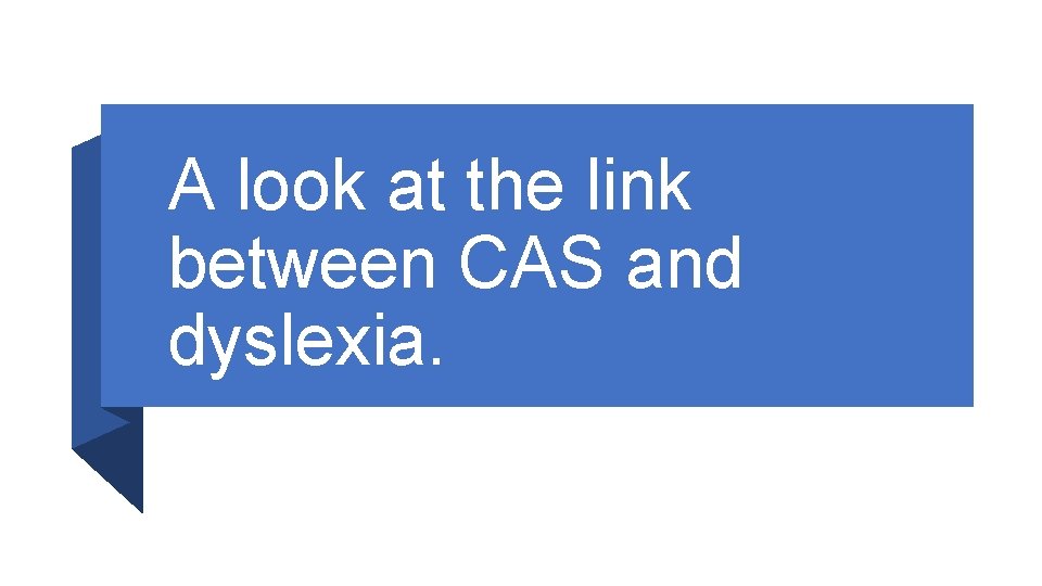 A look at the link between CAS and dyslexia. 