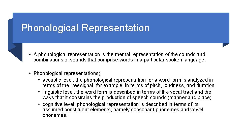 Phonological Representation • A phonological representation is the mental representation of the sounds and
