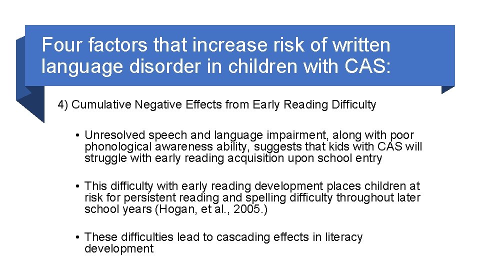 Four factors that increase risk of written language disorder in children with CAS: 4)