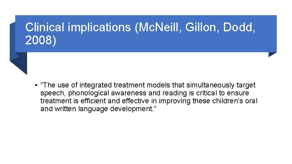 Clinical implications (Mc. Neill, Gillon, Dodd, 2008) • “The use of integrated treatment models