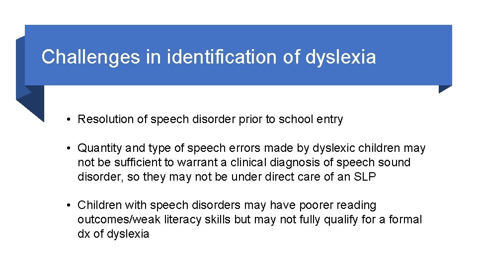 Challenges in identification of dyslexia • Resolution of speech disorder prior to school entry
