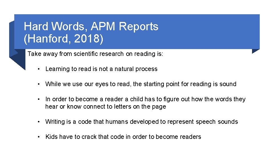 Hard Words, APM Reports (Hanford, 2018) Take away from scientific research on reading is:
