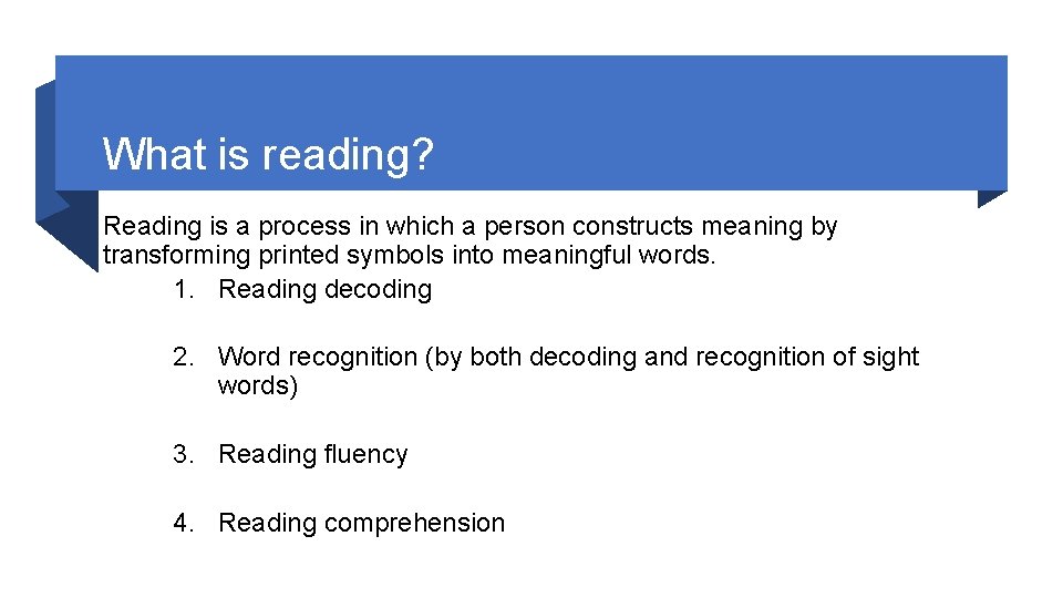 What is reading? Reading is a process in which a person constructs meaning by