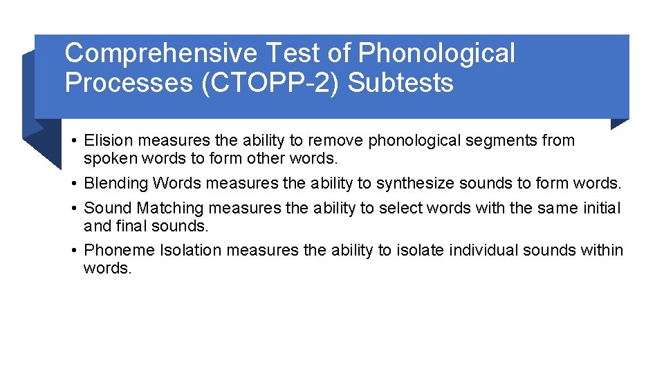 Comprehensive Test of Phonological Processes (CTOPP-2) Subtests • Elision measures the ability to remove