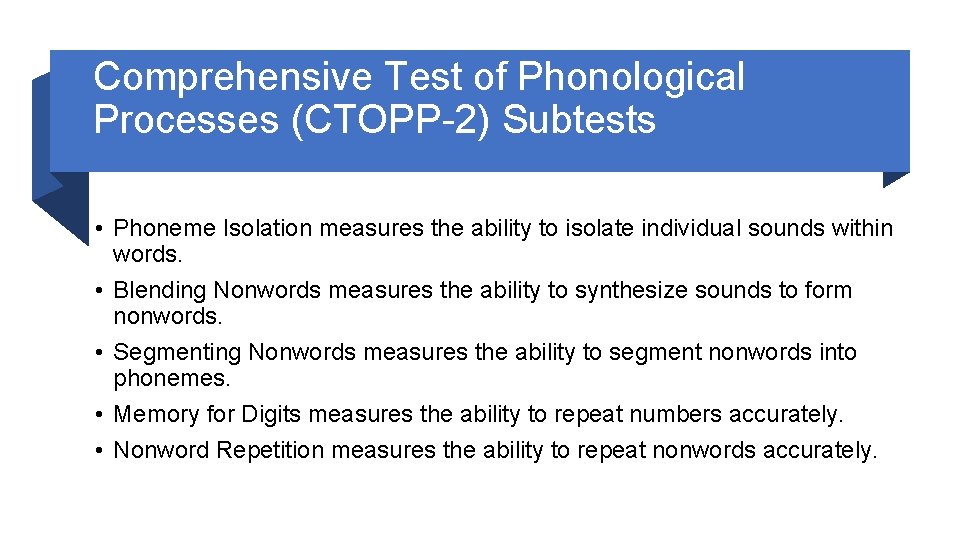 Comprehensive Test of Phonological Processes (CTOPP-2) Subtests • Phoneme Isolation measures the ability to