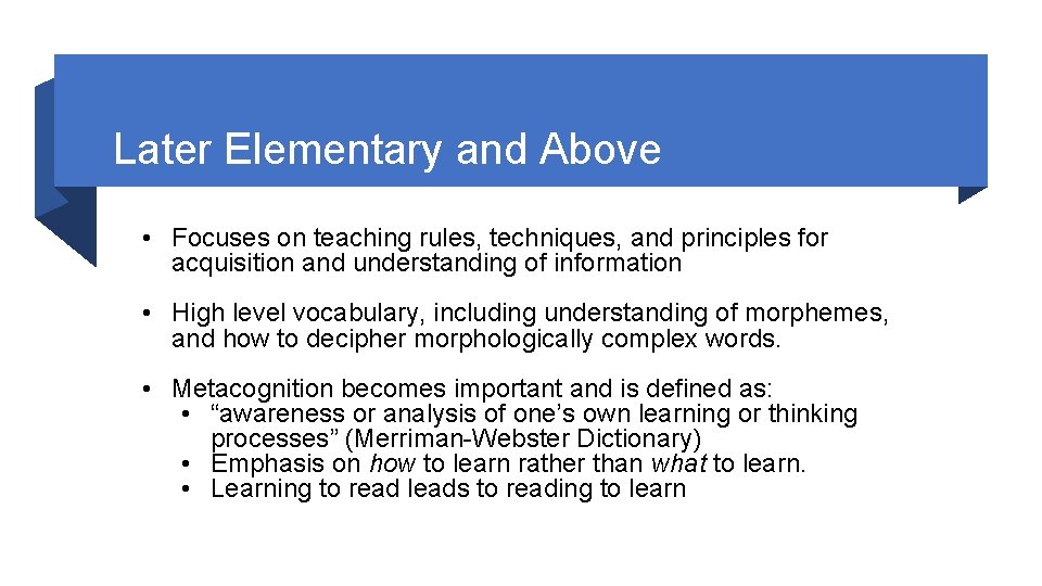  Later Elementary and Above • Focuses on teaching rules, techniques, and principles for