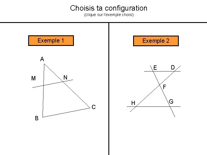 Choisis ta configuration (clique sur l’exemple choisi) Exemple 1 Exemple 2 A D E