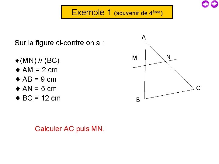 Exemple 1 (souvenir de 4ème) A Sur la figure ci-contre on a : (MN)