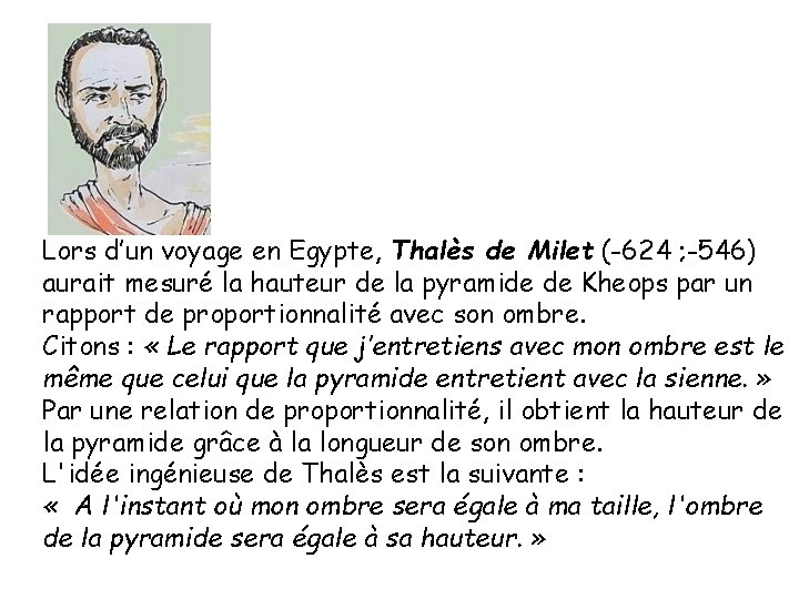 Lors d’un voyage en Egypte, Thalès de Milet (-624 ; -546) aurait mesuré la