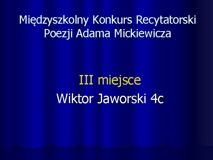 Międzyszkolny Konkurs Recytatorski Poezji Adama Mickiewicza III miejsce Wiktor Jaworski 4 c 