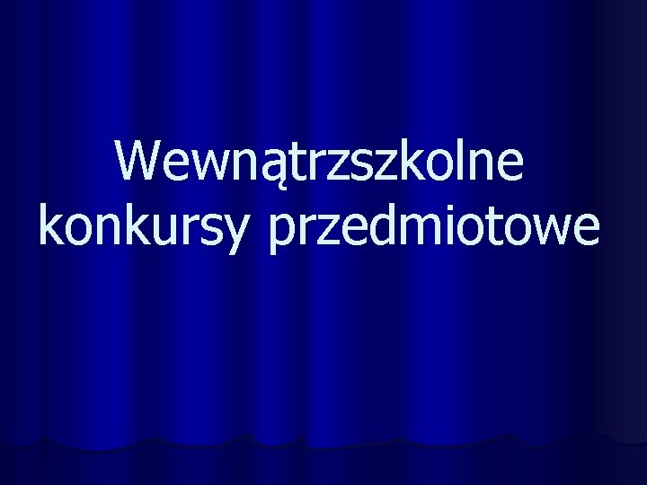 Wewnątrzszkolne konkursy przedmiotowe 