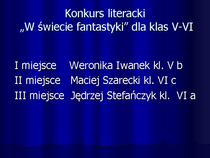 Konkurs literacki „W świecie fantastyki” dla klas V-VI I miejsce III miejsce Weronika Iwanek