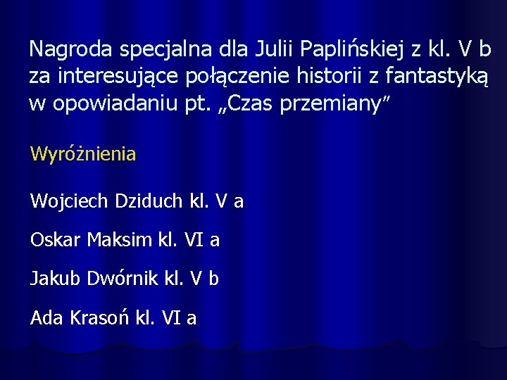 Nagroda specjalna dla Julii Paplińskiej z kl. V b za interesujące połączenie historii z