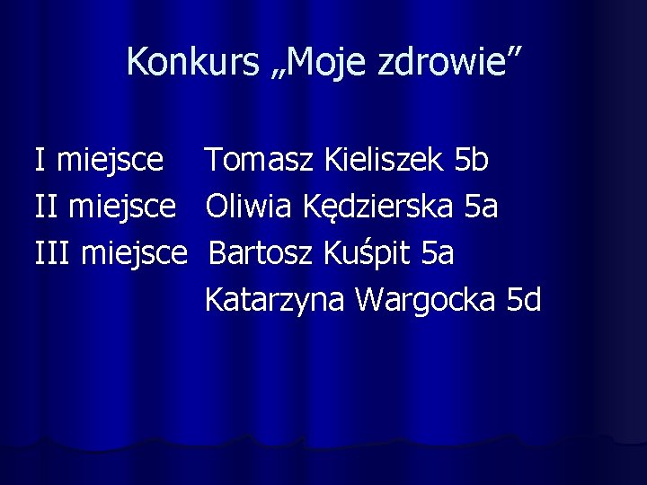 Konkurs „Moje zdrowie” I miejsce Tomasz Kieliszek 5 b II miejsce Oliwia Kędzierska 5