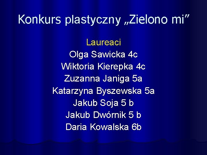 Konkurs plastyczny „Zielono mi” Laureaci Olga Sawicka 4 c Wiktoria Kierepka 4 c Zuzanna