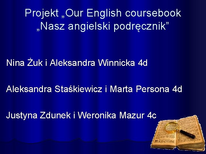 Projekt „Our English coursebook „Nasz angielski podręcznik” Nina Żuk i Aleksandra Winnicka 4 d