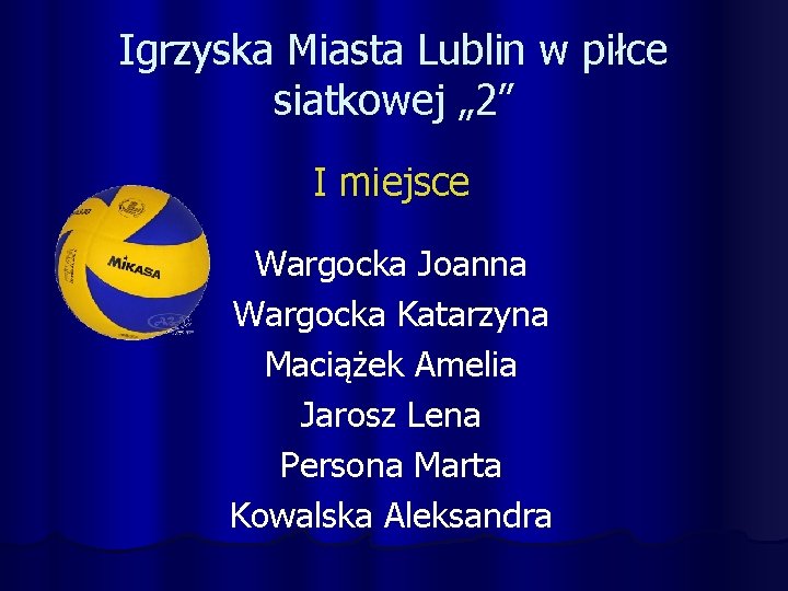 Igrzyska Miasta Lublin w piłce siatkowej „ 2” I miejsce Wargocka Joanna Wargocka Katarzyna