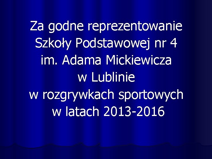 Za godne reprezentowanie Szkoły Podstawowej nr 4 im. Adama Mickiewicza w Lublinie w rozgrywkach