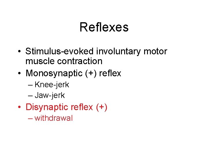 Reflexes • Stimulus-evoked involuntary motor muscle contraction • Monosynaptic (+) reflex – Knee-jerk –