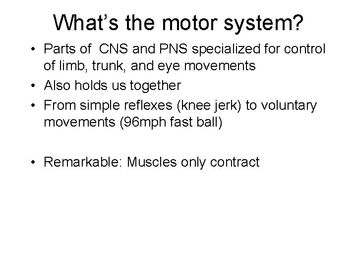 What’s the motor system? • Parts of CNS and PNS specialized for control of