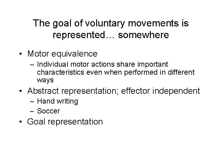 The goal of voluntary movements is represented… somewhere • Motor equivalence – Individual motor