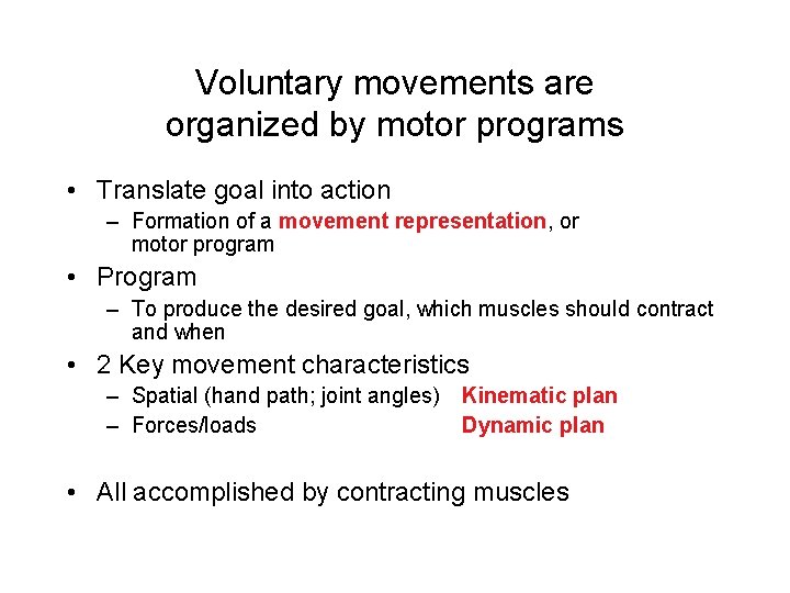 Voluntary movements are organized by motor programs • Translate goal into action – Formation