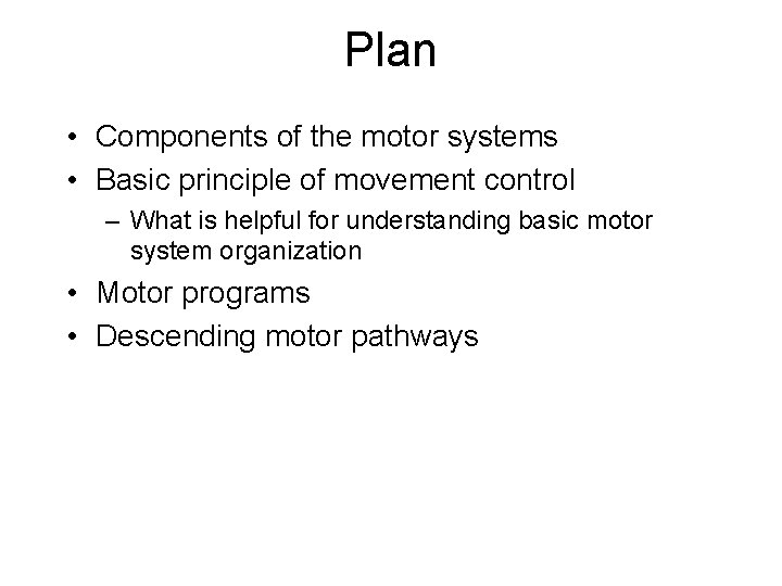 Plan • Components of the motor systems • Basic principle of movement control –