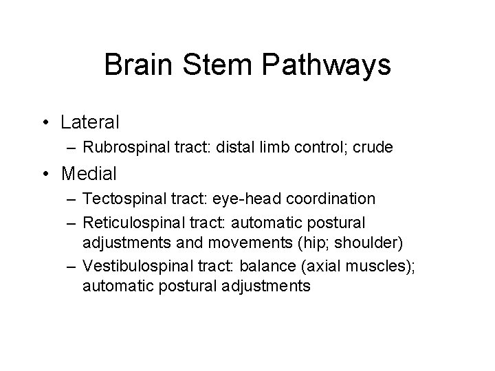 Brain Stem Pathways • Lateral – Rubrospinal tract: distal limb control; crude • Medial