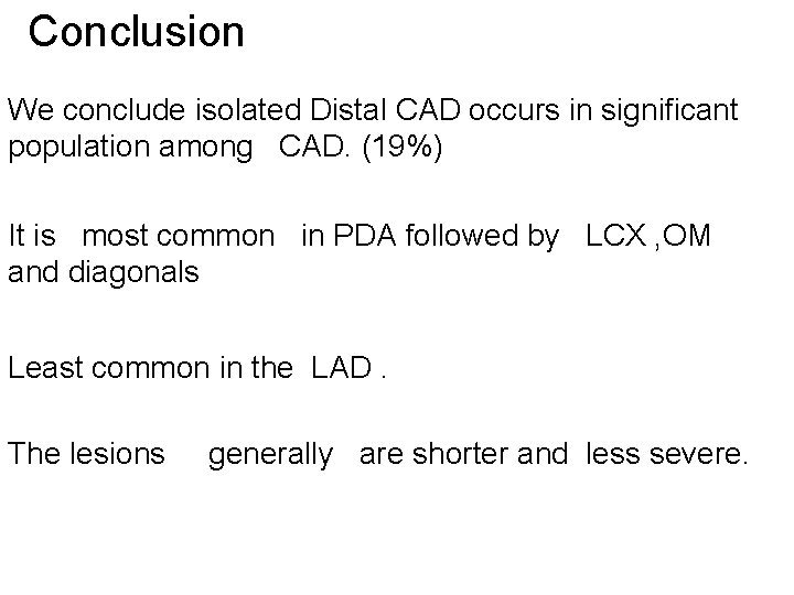 Conclusion We conclude isolated Distal CAD occurs in significant population among CAD. (19%) It