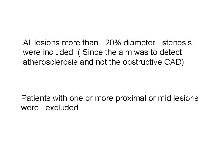 All lesions more than 20% diameter stenosis were included. ( Since the aim was