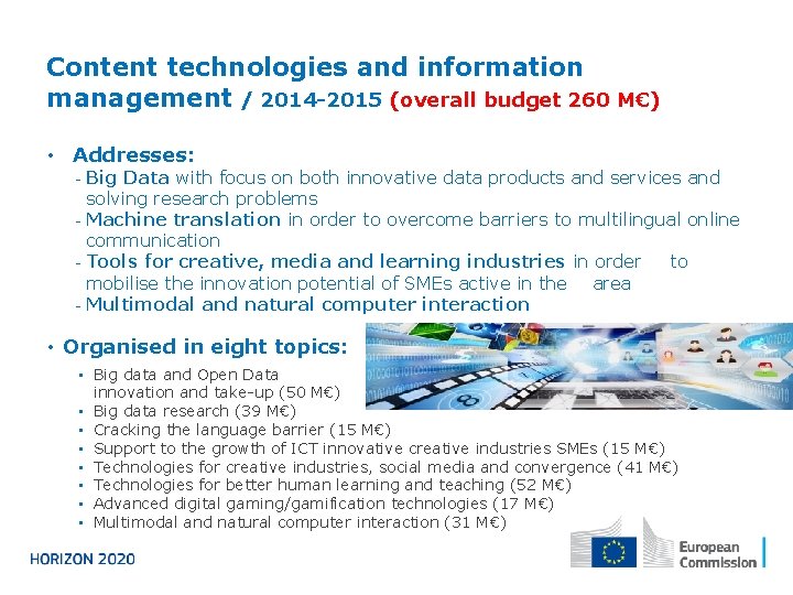 Content technologies and information management / 2014 -2015 (overall budget 260 M€) • Addresses: