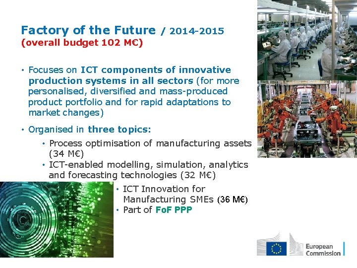 Factory of the Future / 2014 -2015 (overall budget 102 M€) • Focuses on