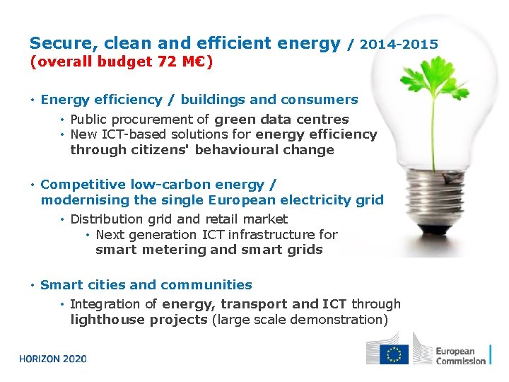 Secure, clean and efficient energy / 2014 -2015 (overall budget 72 M€) • Energy