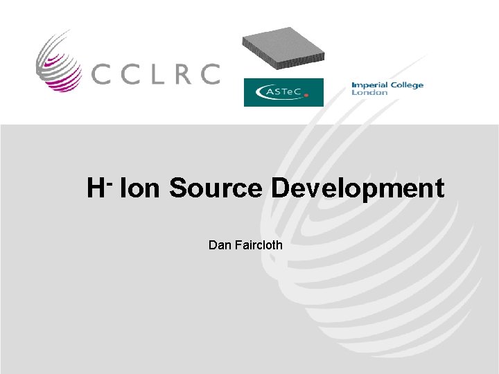 H- Ion Source Development Dan Faircloth 
