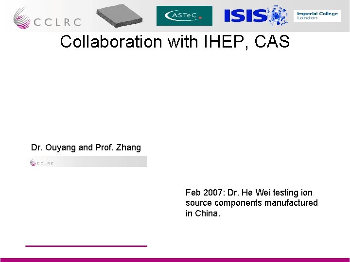 Collaboration with IHEP, CAS Dr. Ouyang and Prof. Zhang Feb 2007: Dr. He Wei