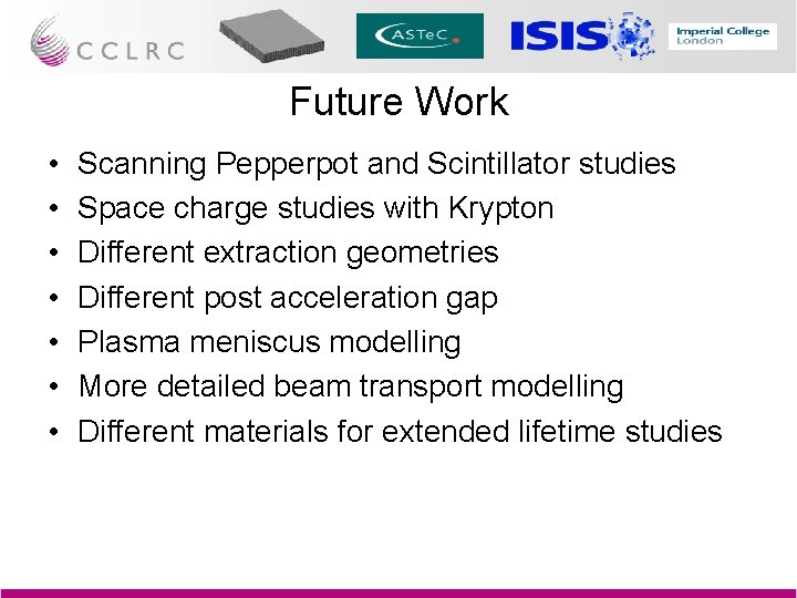 Future Work • • Scanning Pepperpot and Scintillator studies Space charge studies with Krypton