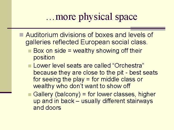 …more physical space n Auditorium divisions of boxes and levels of galleries reflected European