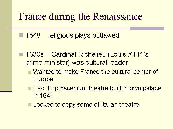 France during the Renaissance n 1548 – religious plays outlawed n 1630 s –