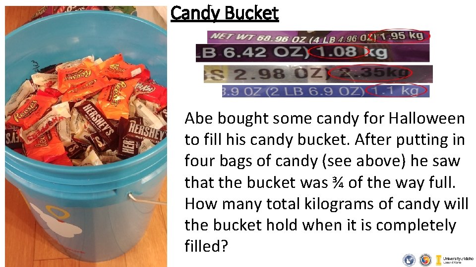 Candy Bucket Abe bought some candy for Halloween to fill his candy bucket. After Candy Bucket Abe bought some candy for Halloween to fill his candy bucket. After