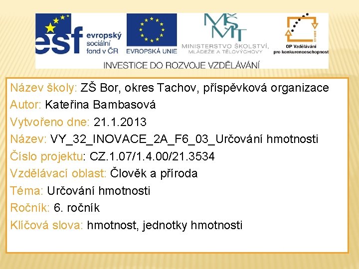 Název školy: ZŠ Bor, okres Tachov, příspěvková organizace Autor: Kateřina Bambasová Vytvořeno dne: 21. Název školy: ZŠ Bor, okres Tachov, příspěvková organizace Autor: Kateřina Bambasová Vytvořeno dne: 21.