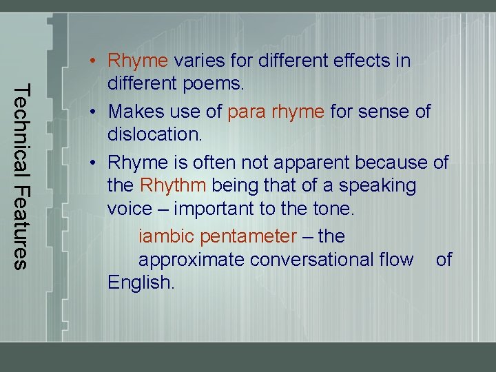 Technical Features • Rhyme varies for different effects in different poems. • Makes use