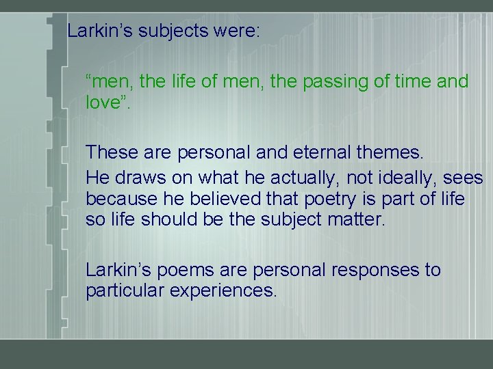 Larkin’s subjects were: “men, the life of men, the passing of time and love”.