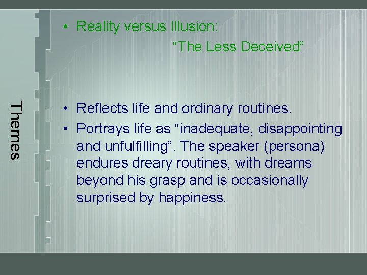  • Reality versus Illusion: “The Less Deceived” Themes • Reflects life and ordinary