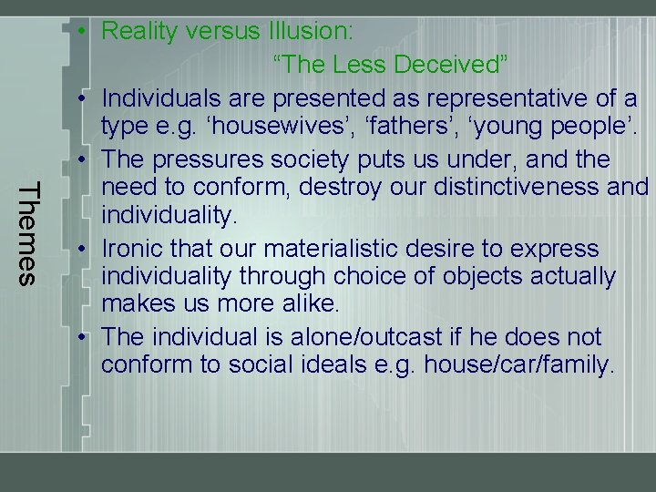 Themes • Reality versus Illusion: “The Less Deceived” • Individuals are presented as representative