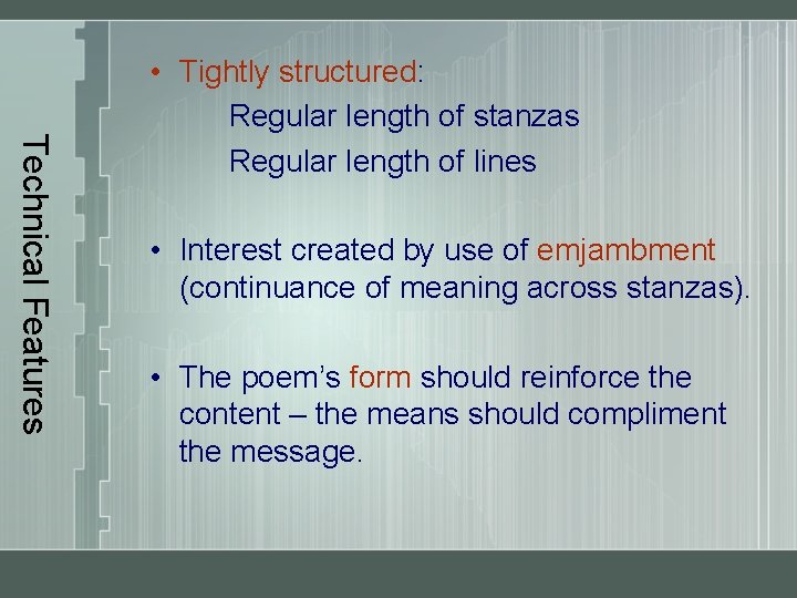 Technical Features • Tightly structured: Regular length of stanzas Regular length of lines •