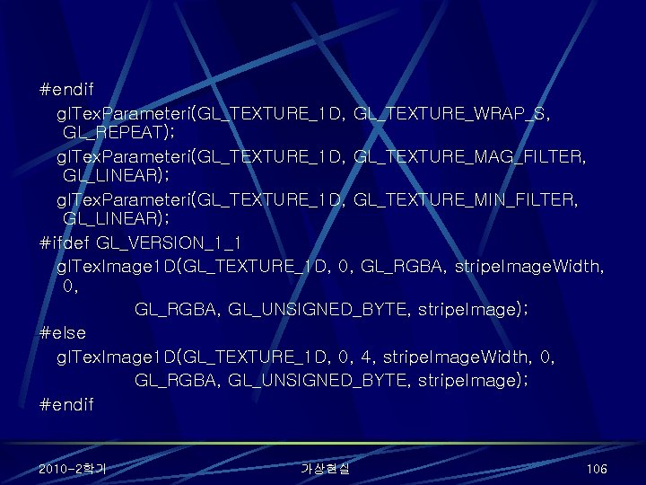 #endif gl. Tex. Parameteri(GL_TEXTURE_1 D, GL_TEXTURE_WRAP_S, GL_REPEAT); gl. Tex. Parameteri(GL_TEXTURE_1 D, GL_TEXTURE_MAG_FILTER, GL_LINEAR); gl.