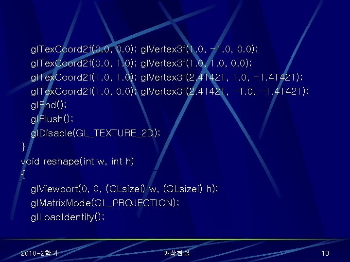 gl. Tex. Coord 2 f(0. 0, 0. 0); gl. Vertex 3 f(1. 0, -1.