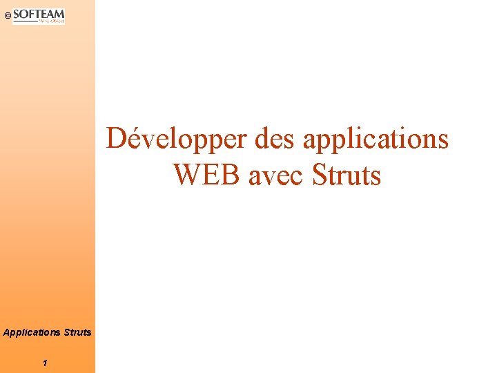 © Développer des applications WEB avec Struts Applications Struts 1 