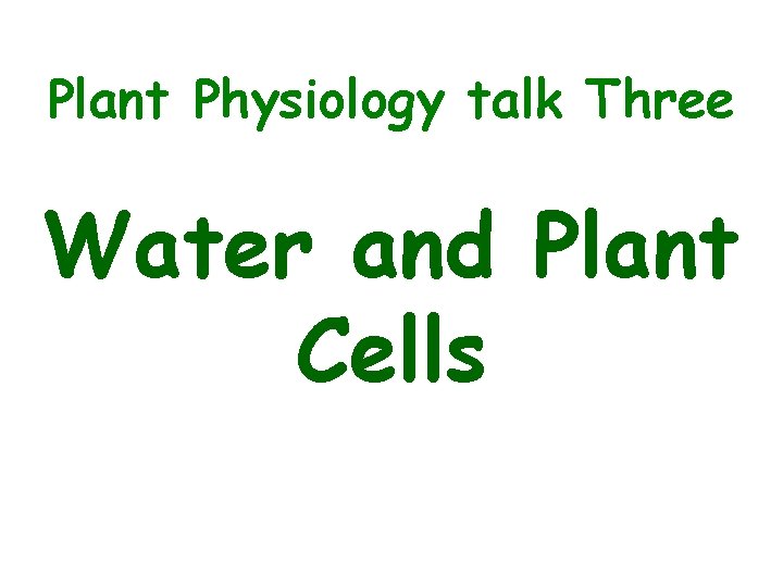 Plant Physiology talk Three Water and Plant Cells 