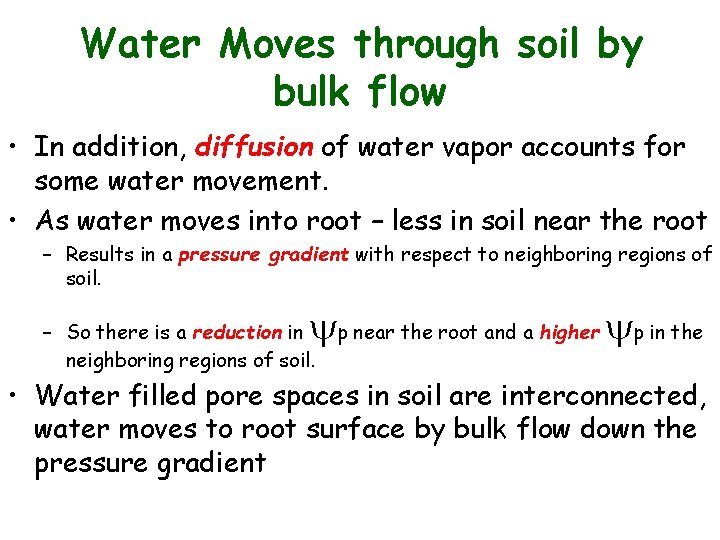 Water Moves through soil by bulk flow • In addition, diffusion of water vapor